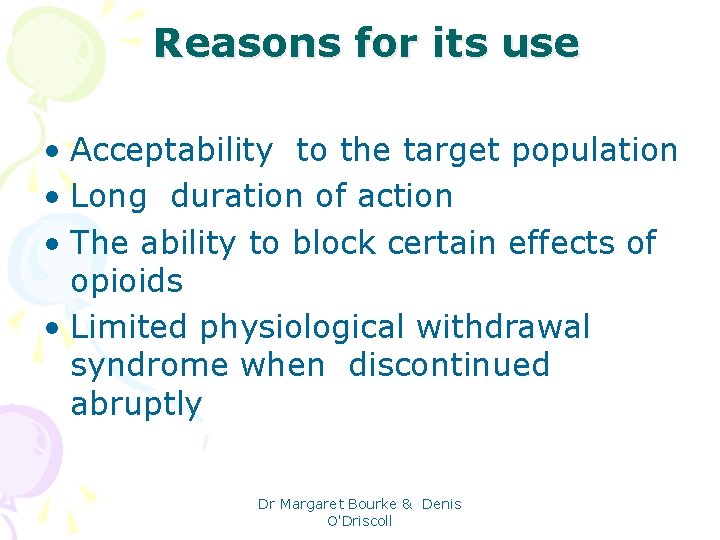 Reasons for its use • Acceptability to the target population • Long duration of