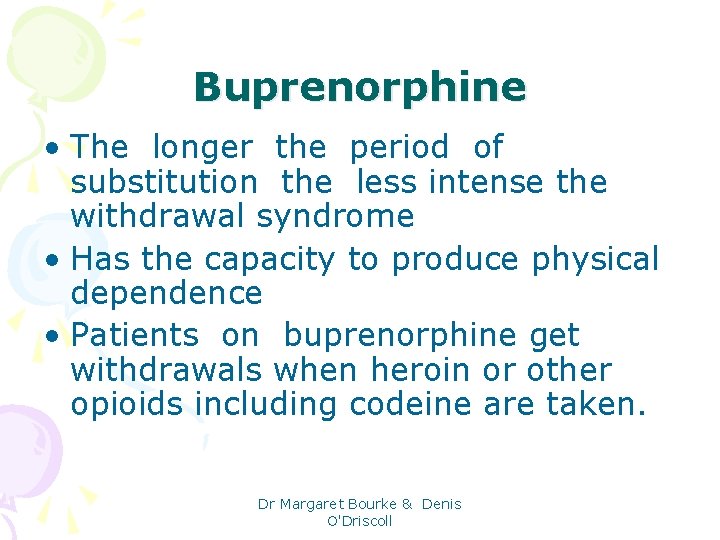 Buprenorphine • The longer the period of substitution the less intense the withdrawal syndrome