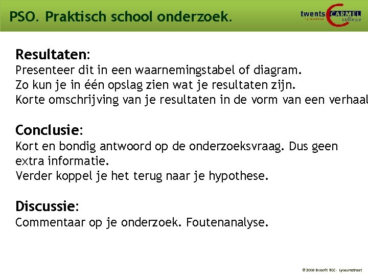 PSO. Praktisch school onderzoek. Resultaten: Presenteer dit in een waarnemingstabel of diagram. Zo kun