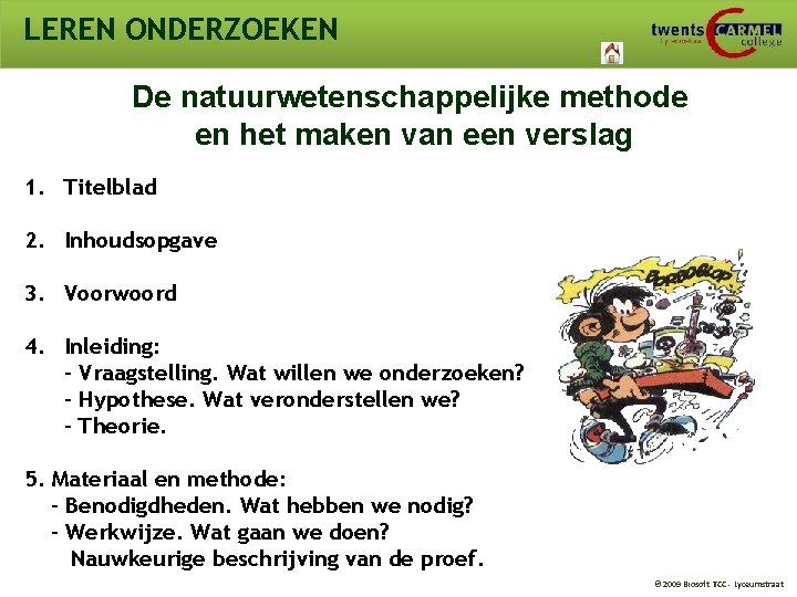 LEREN ONDERZOEKEN De natuurwetenschappelijke methode en het maken van een verslag 1. Titelblad 2.