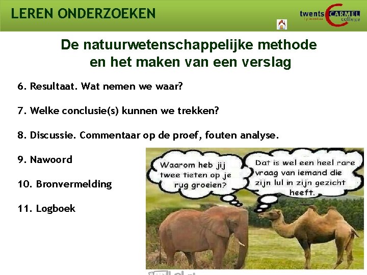 LEREN ONDERZOEKEN De natuurwetenschappelijke methode en het maken van een verslag 6. Resultaat. Wat