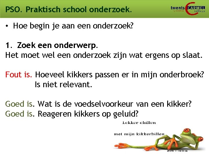 PSO. Praktisch school onderzoek. • Hoe begin je aan een onderzoek? 1. Zoek een