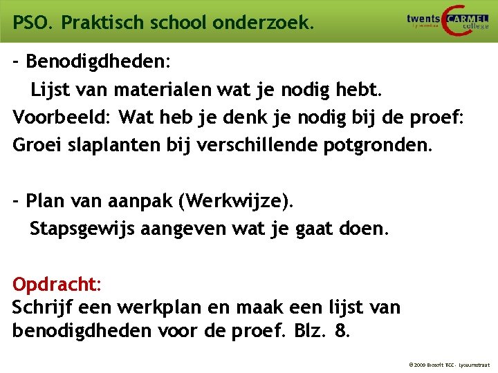 PSO. Praktisch school onderzoek. - Benodigdheden: Lijst van materialen wat je nodig hebt. Voorbeeld: