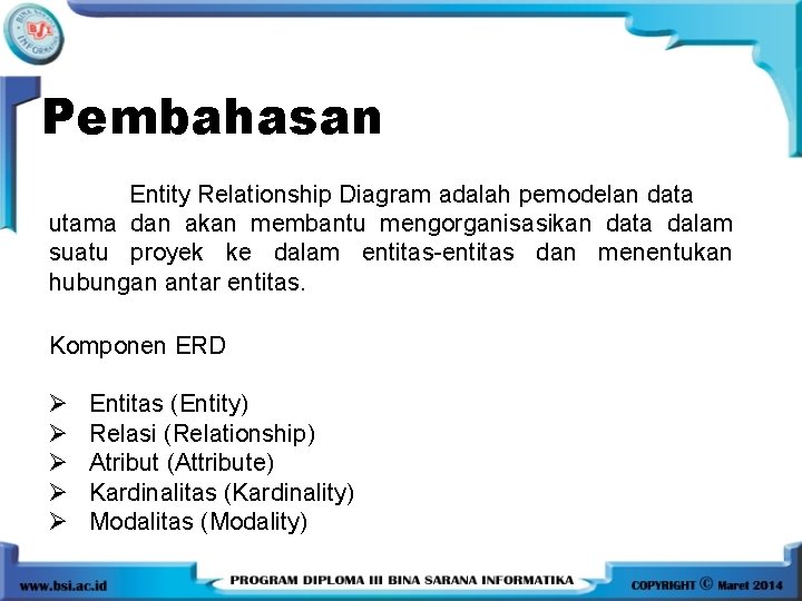 Pembahasan Entity Relationship Diagram adalah pemodelan data utama dan akan membantu mengorganisasikan data dalam