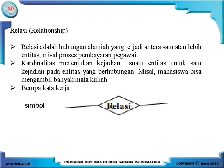 Relasi (Relationship) Ø Relasi adalah hubungan alamiah yang terjadi antara satu atau lebih entitas,