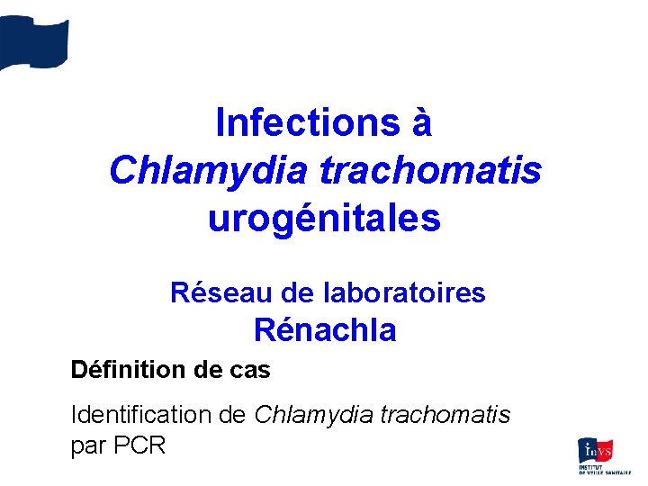 Infections à Chlamydia trachomatis urogénitales Réseau de laboratoires Rénachla Définition de cas Identification de