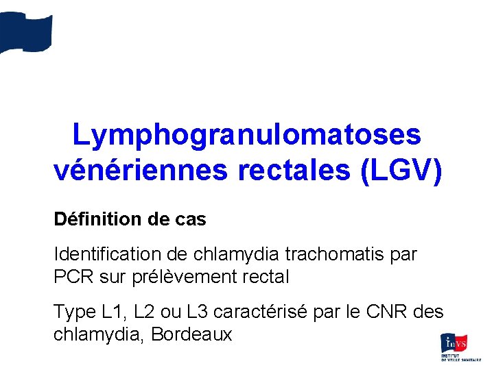 Lymphogranulomatoses vénériennes rectales (LGV) Définition de cas Identification de chlamydia trachomatis par PCR sur