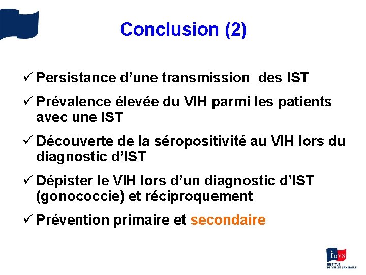 Conclusion (2) ü Persistance d’une transmission des IST ü Prévalence élevée du VIH parmi