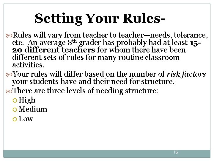Setting Your Rules will vary from teacher to teacher—needs, tolerance, etc. An average 8