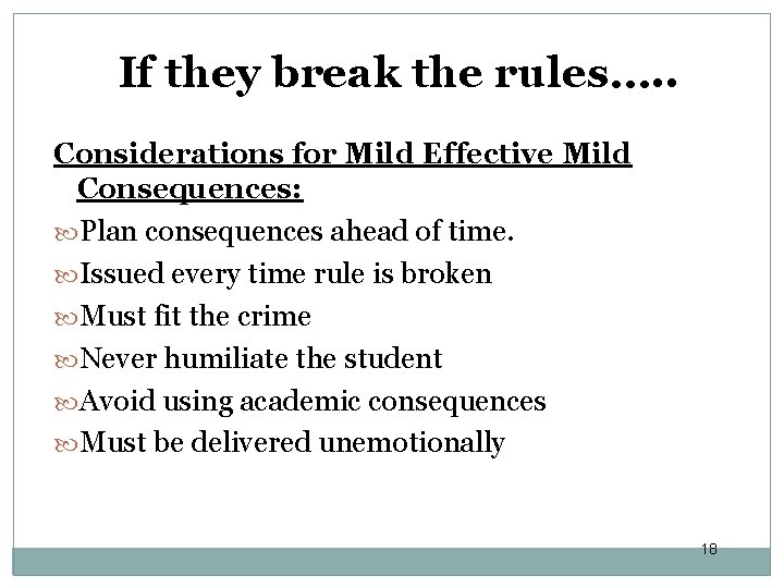If they break the rules…. . Considerations for Mild Effective Mild Consequences: Plan consequences