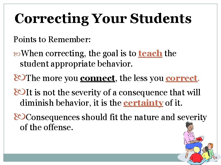 Correcting Your Students Points to Remember: When correcting, the goal is to teach the