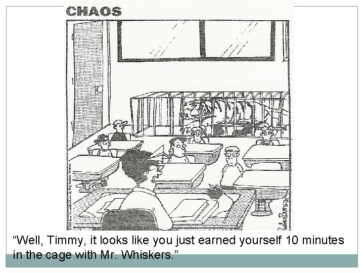 “Well, Timmy, it looks like you just earned yourself 10 minutes in the cage