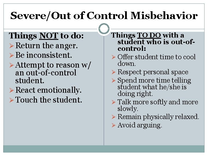 Severe/Out of Control Misbehavior Things NOT to do: Ø Return the anger. Ø Be