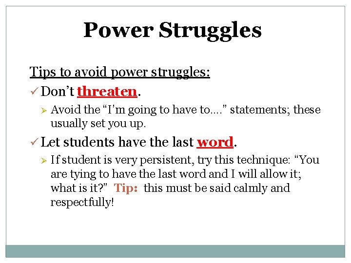Power Struggles Tips to avoid power struggles: ü Don’t threaten. Ø Avoid the “I’m