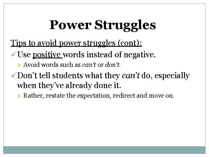 Power Struggles Tips to avoid power struggles (cont): ü Use positive words instead of