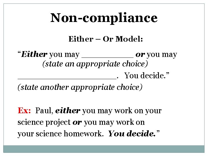 Non-compliance Either – Or Model: “Either you may _____ or you may (state an