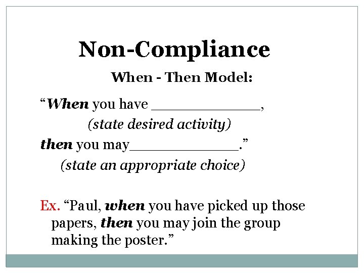 Non-Compliance When - Then Model: “When you have ______, (state desired activity) then you