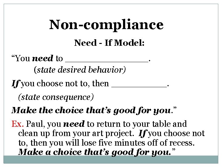 Non-compliance Need - If Model: “You need to ________. (state desired behavior) If you