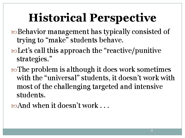 Historical Perspective Behavior management has typically consisted of trying to “make” students behave. Let’s