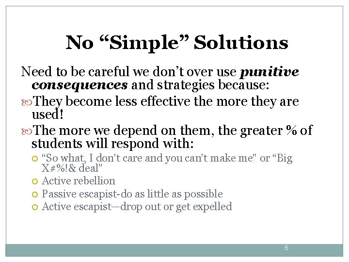 No “Simple” Solutions Need to be careful we don’t over use punitive consequences and