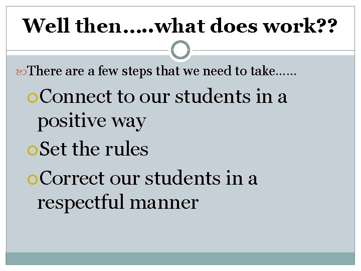 Well then…. . what does work? ? There a few steps that we need