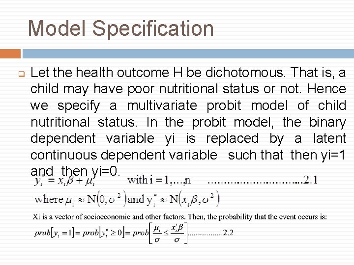 Model Specification q Let the health outcome H be dichotomous. That is, a child