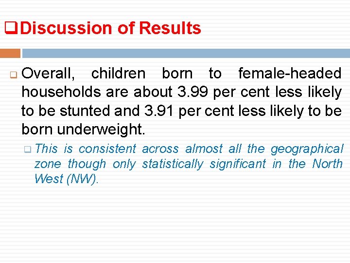 q. Discussion of Results q Overall, children born to female-headed households are about 3.