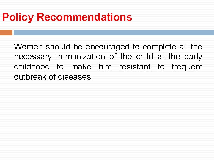 Policy Recommendations Women should be encouraged to complete all the necessary immunization of the