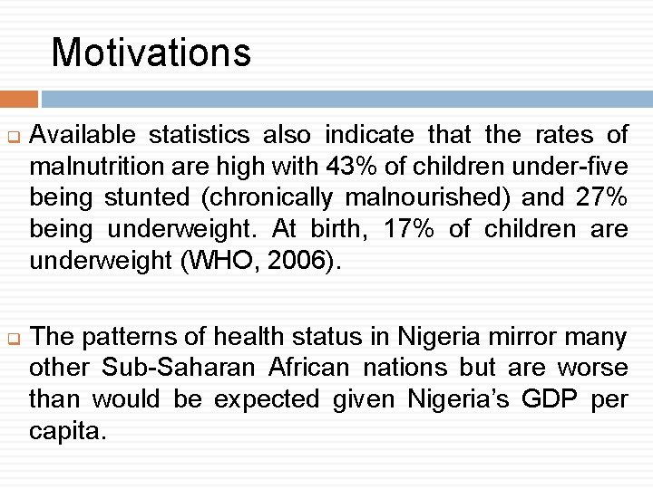Motivations q q Available statistics also indicate that the rates of malnutrition are high