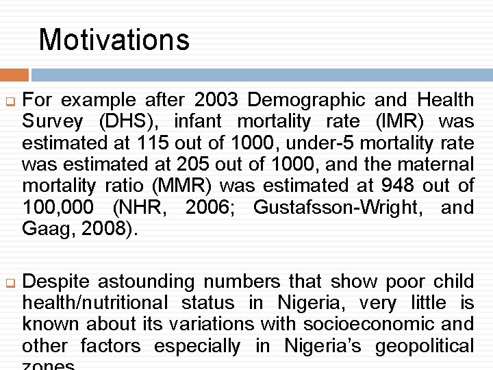 Motivations q q For example after 2003 Demographic and Health Survey (DHS), infant mortality