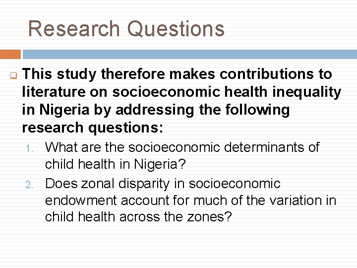 Research Questions q This study therefore makes contributions to literature on socioeconomic health inequality