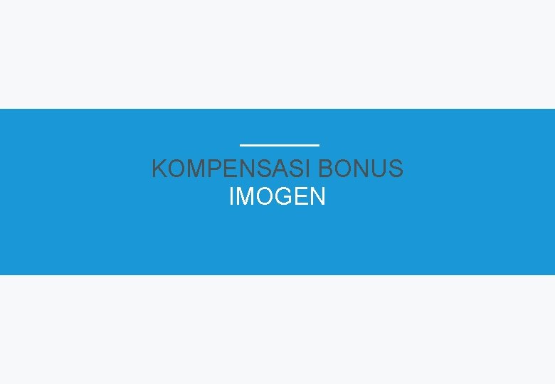 KOMPENSASI BONUS IMOGEN 