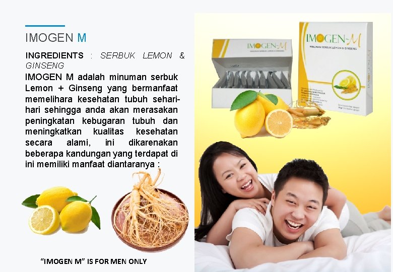 IMOGEN M INGREDIENTS : SERBUK LEMON & GINSENG IMOGEN M adalah minuman serbuk Lemon