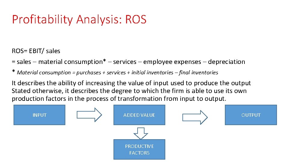 Profitability Analysis: ROS= EBIT/ sales = sales – material consumption* – services – employee Profitability Analysis: ROS= EBIT/ sales = sales – material consumption* – services – employee