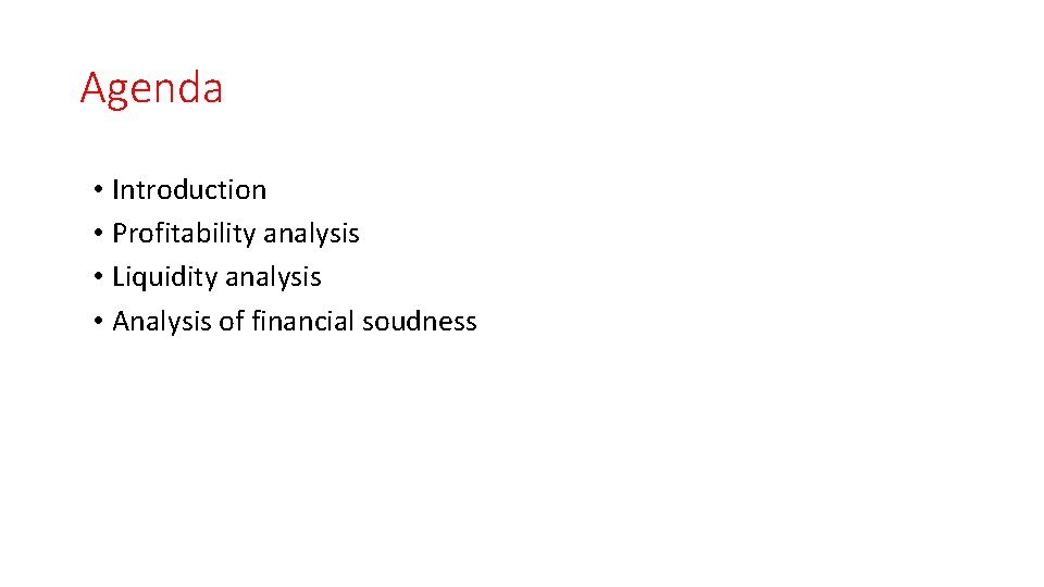 Agenda • Introduction • Profitability analysis • Liquidity analysis • Analysis of financial soudness