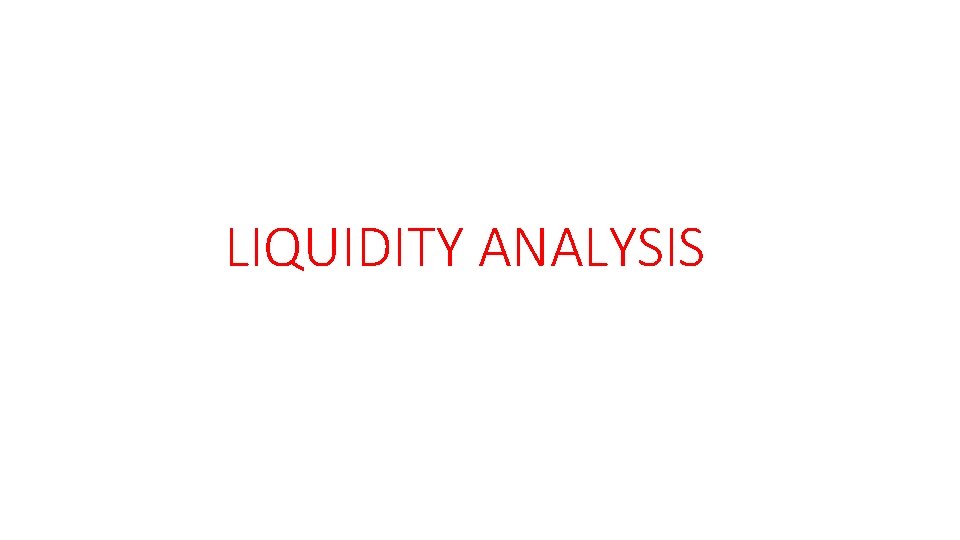 LIQUIDITY ANALYSIS 