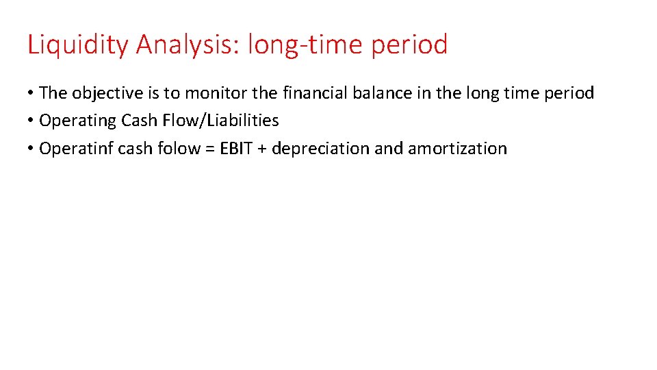 Liquidity Analysis: long-time period • The objective is to monitor the financial balance in