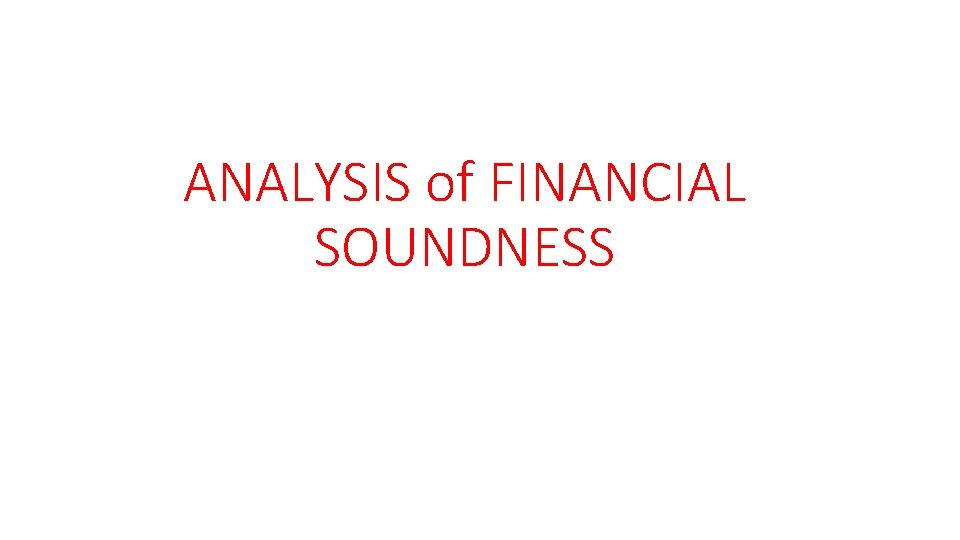 ANALYSIS of FINANCIAL SOUNDNESS ANALYSIS of FINANCIAL SOUNDNESS