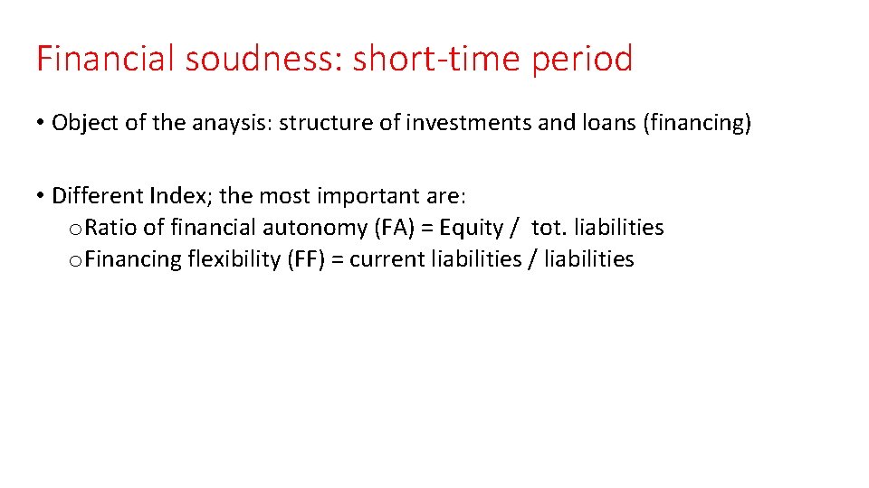 Financial soudness: short-time period • Object of the anaysis: structure of investments and loans