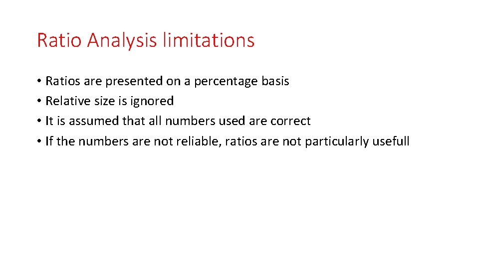 Ratio Analysis limitations • Ratios are presented on a percentage basis • Relative size Ratio Analysis limitations • Ratios are presented on a percentage basis • Relative size