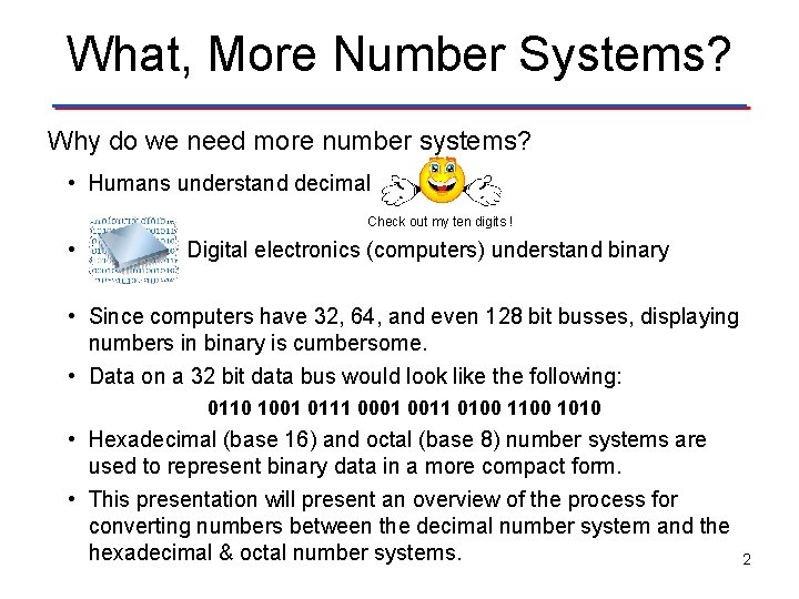 What, More Number Systems? Why do we need more number systems? • Humans understand