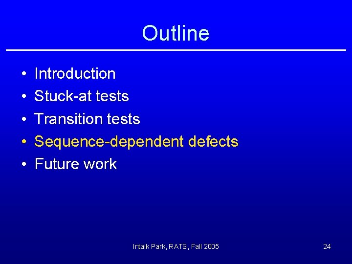 Outline • • • Introduction Stuck-at tests Transition tests Sequence-dependent defects Future work Intaik