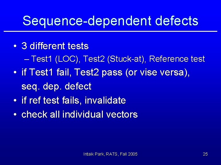 Sequence-dependent defects • 3 different tests – Test 1 (LOC), Test 2 (Stuck-at), Reference