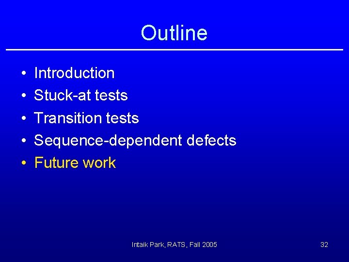 Outline • • • Introduction Stuck-at tests Transition tests Sequence-dependent defects Future work Intaik