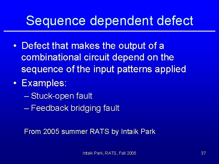 Sequence dependent defect • Defect that makes the output of a combinational circuit depend