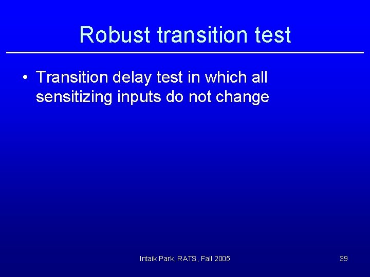 Robust transition test • Transition delay test in which all sensitizing inputs do not