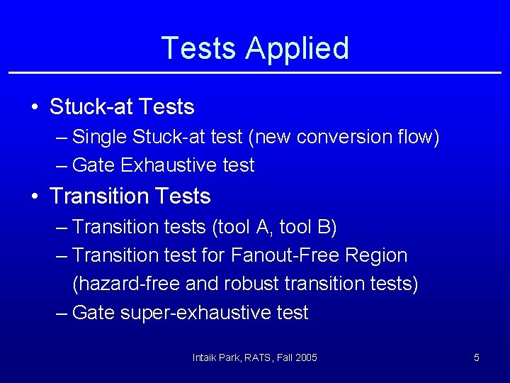 Tests Applied • Stuck-at Tests – Single Stuck-at test (new conversion flow) – Gate