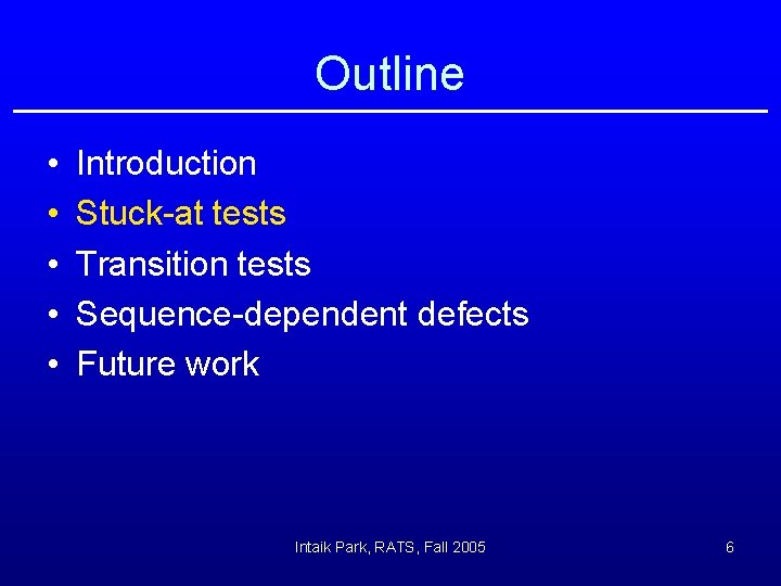 Outline • • • Introduction Stuck-at tests Transition tests Sequence-dependent defects Future work Intaik