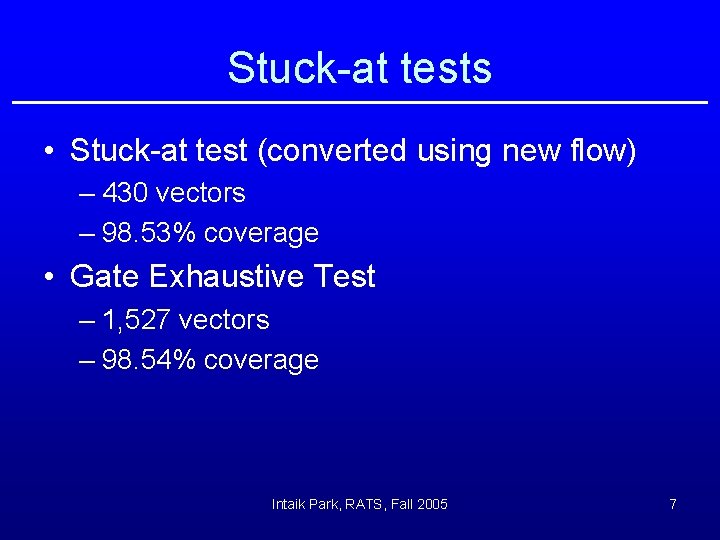 Stuck-at tests • Stuck-at test (converted using new flow) – 430 vectors – 98.