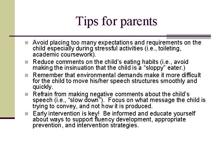 Tips for parents n Avoid placing too many expectations and requirements on the n